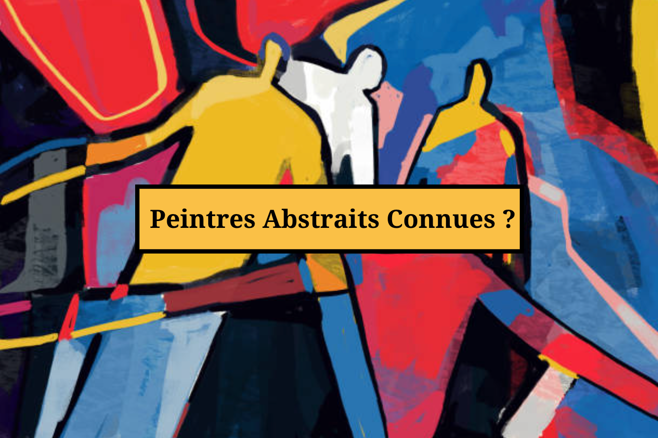 Les Peintres Abstraits les plus Connues ?