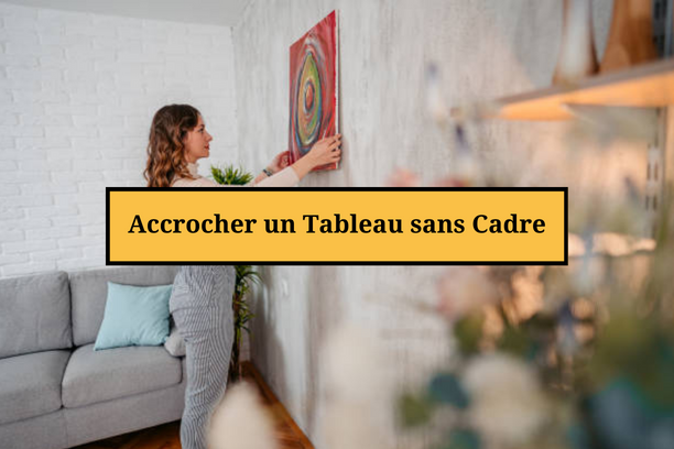 Comment Accrocher un Tableau sans Cadre ?