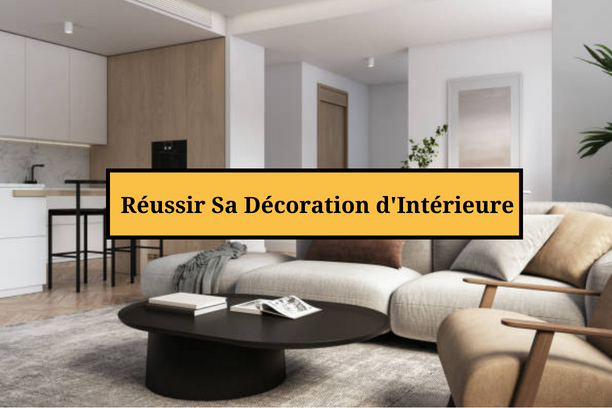 Comment Réussir Sa Décoration  d'Intérieure?